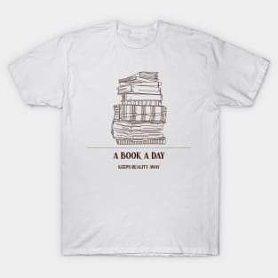 A Book A Day Keeps Reality Away T-Shirt